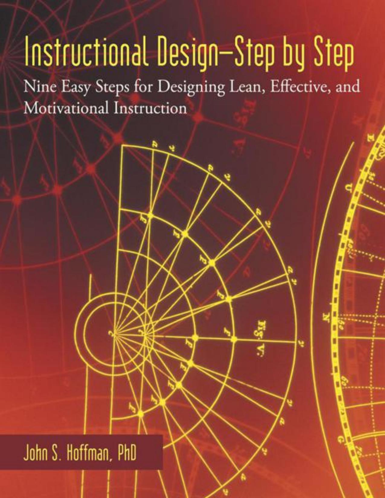 Instructional DesignâStep by Step: Nine Easy Steps for Designing Lean, Effective, and Motivational Instruction by John S. Hoffman