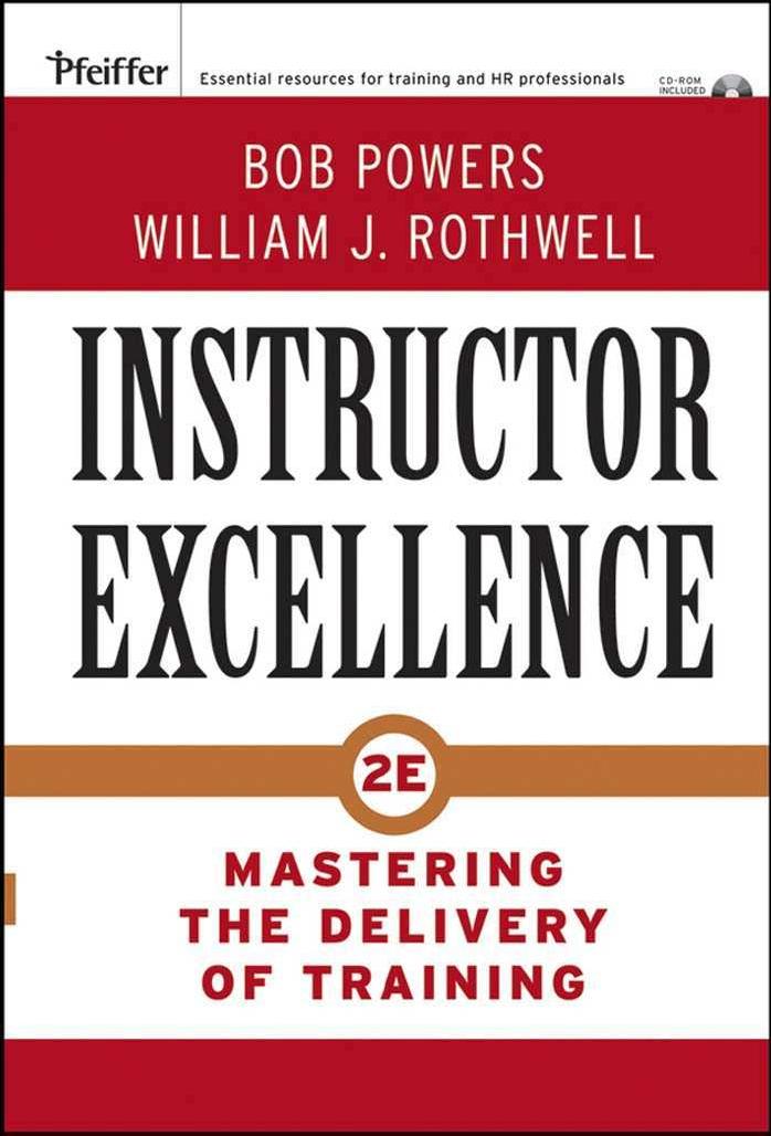 Instructor Excellence: Mastering the Delivery of Training. Second edition by Powers B. Rothwell W. J
