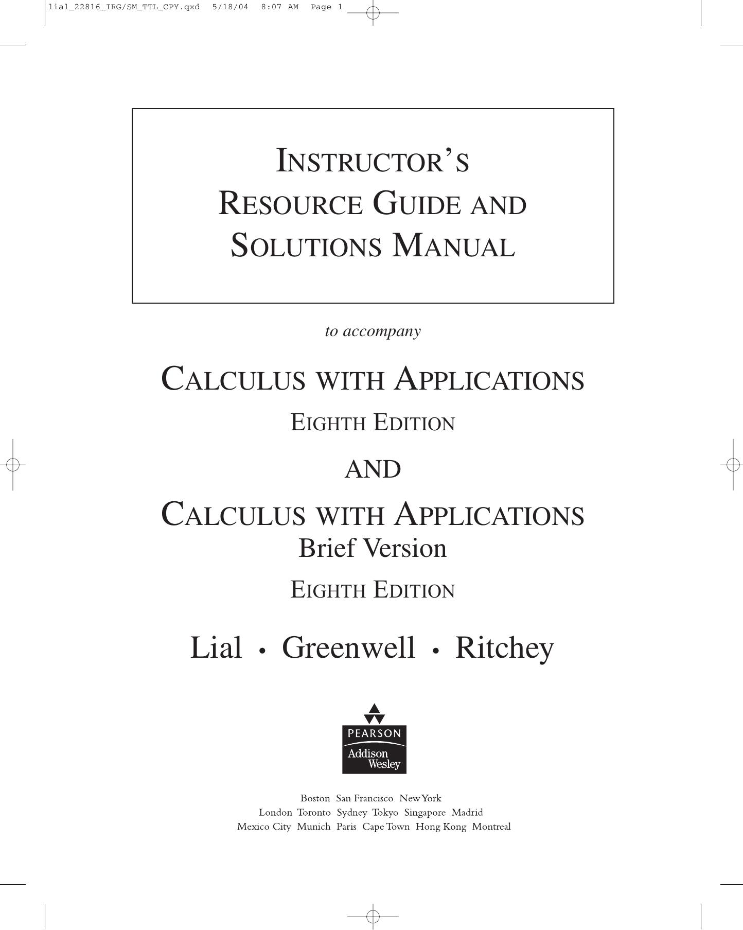 Instructor's Resource Guide and Solutions Manual (to accompany Calculus with Applications (8th ED), and Calculus with Applications, Brief Version(8th ED)) by Greenwell RItchey Lial