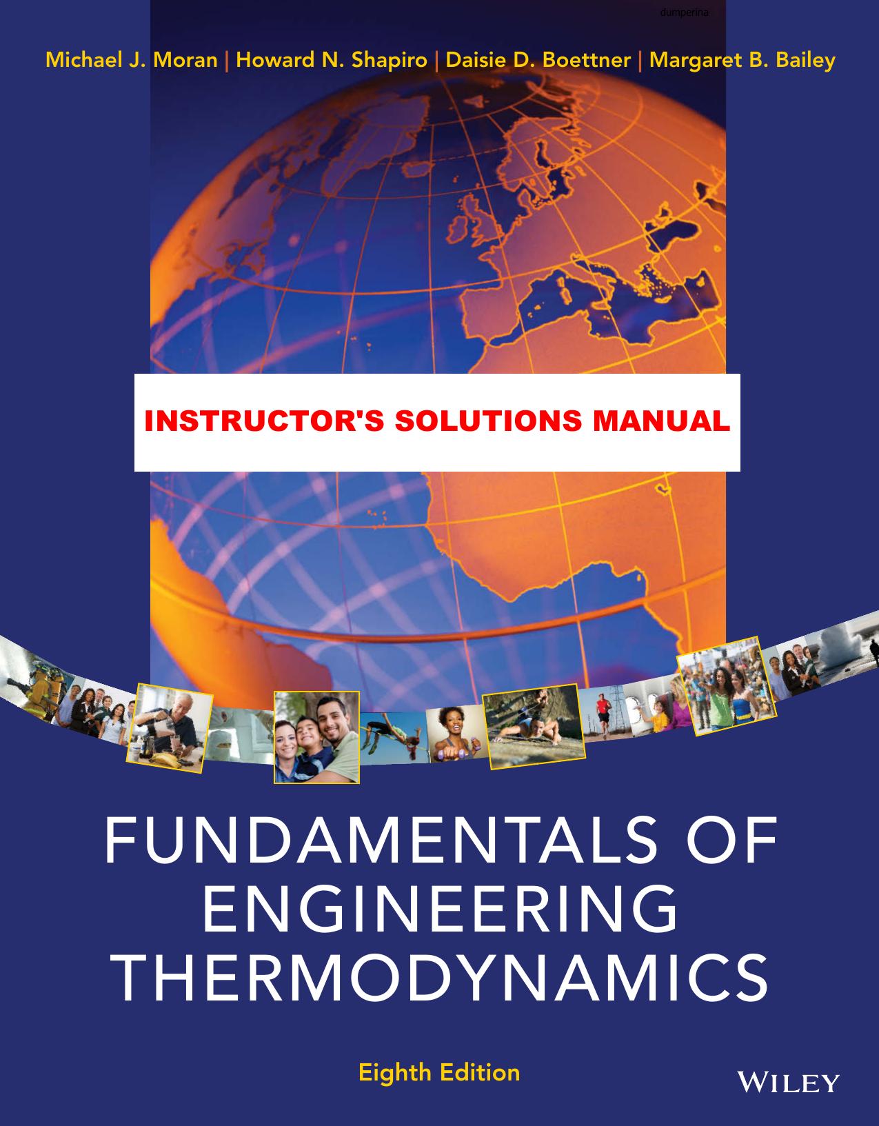 Instructor's Solutions Manual for "Fundamentals of Engineering Thermodynamics, 8th Edition (2014) by Michael J. Moran & Howard N. Shapiro & Daisie D. Boettner & Margaret B. Bailey