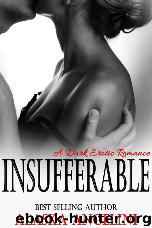 Insufferable: A Dark Erotic Romance by Alaska Angelini