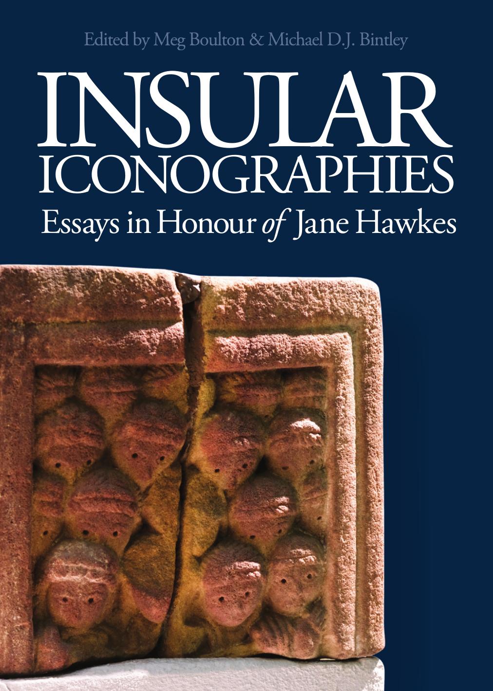 Insular Iconographies: Essays in Honour of Jane Hawkes by Meg Boulton Michael D. J. Bintley (eds.)