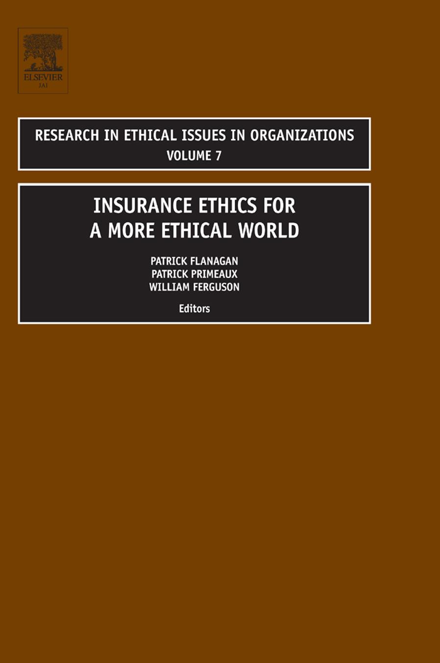 Insurance Ethics for a More Ethical World, Volume 7 (Research in Ethical Issues in Organizations) (Research in Ethical Issues in Organizations) (Research in Ethical Issues in Organizations) by Patrick Flanagan Patrick Primeaux William Ferguson