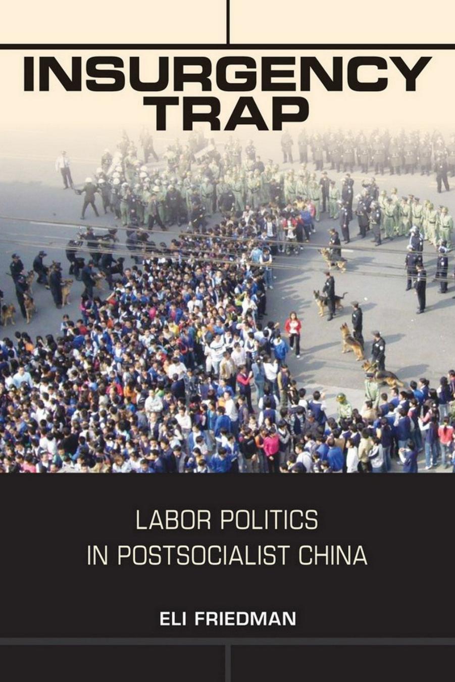 Insurgency Trap: Labor Politics in Postsocialist China by Eli Friedman