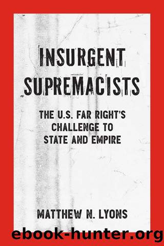 Insurgent Supremacists: The U.S. Far-Right's Challenge to State and Empire by Matthew N. Lyons