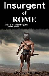 Insurgent of Rome: A Tale of the Ancient Republic by Farmer Ken