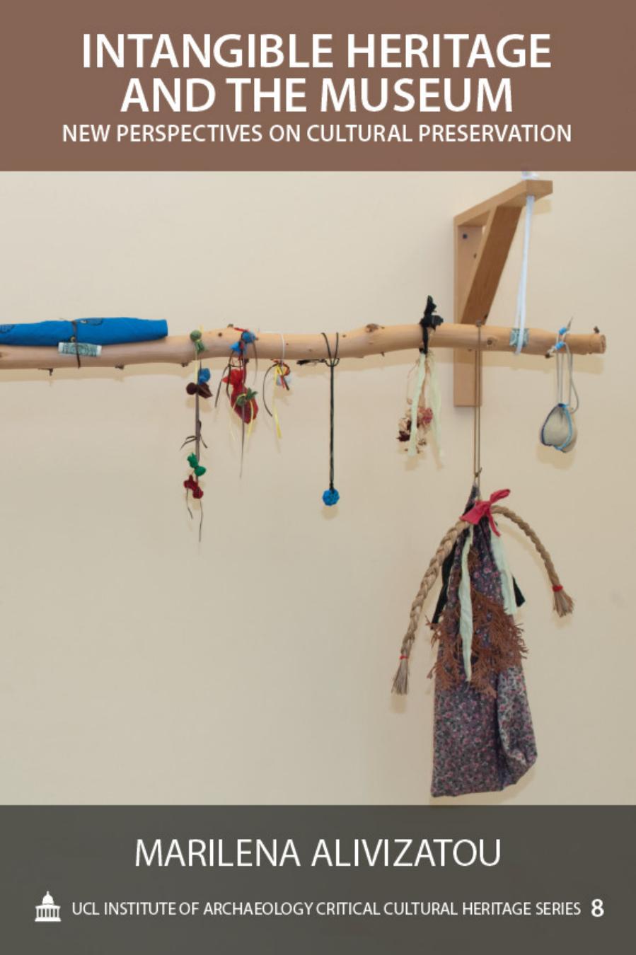 Intangible Heritage and the Museum: New Perspectives on Cultural Preservation by Marilena Alivizatou