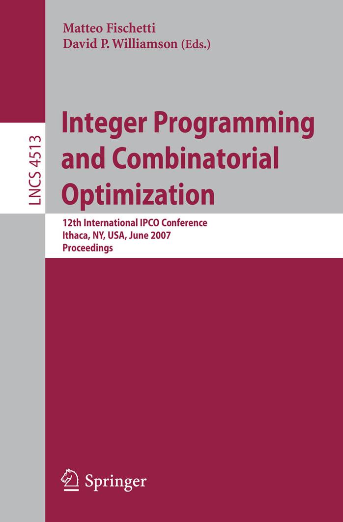 Integer Programming and Combinatorial Optimization: 12th International IPCO Conference, Ithaca, NY, USA, June 25-27, 2007. Proceedings by unknow