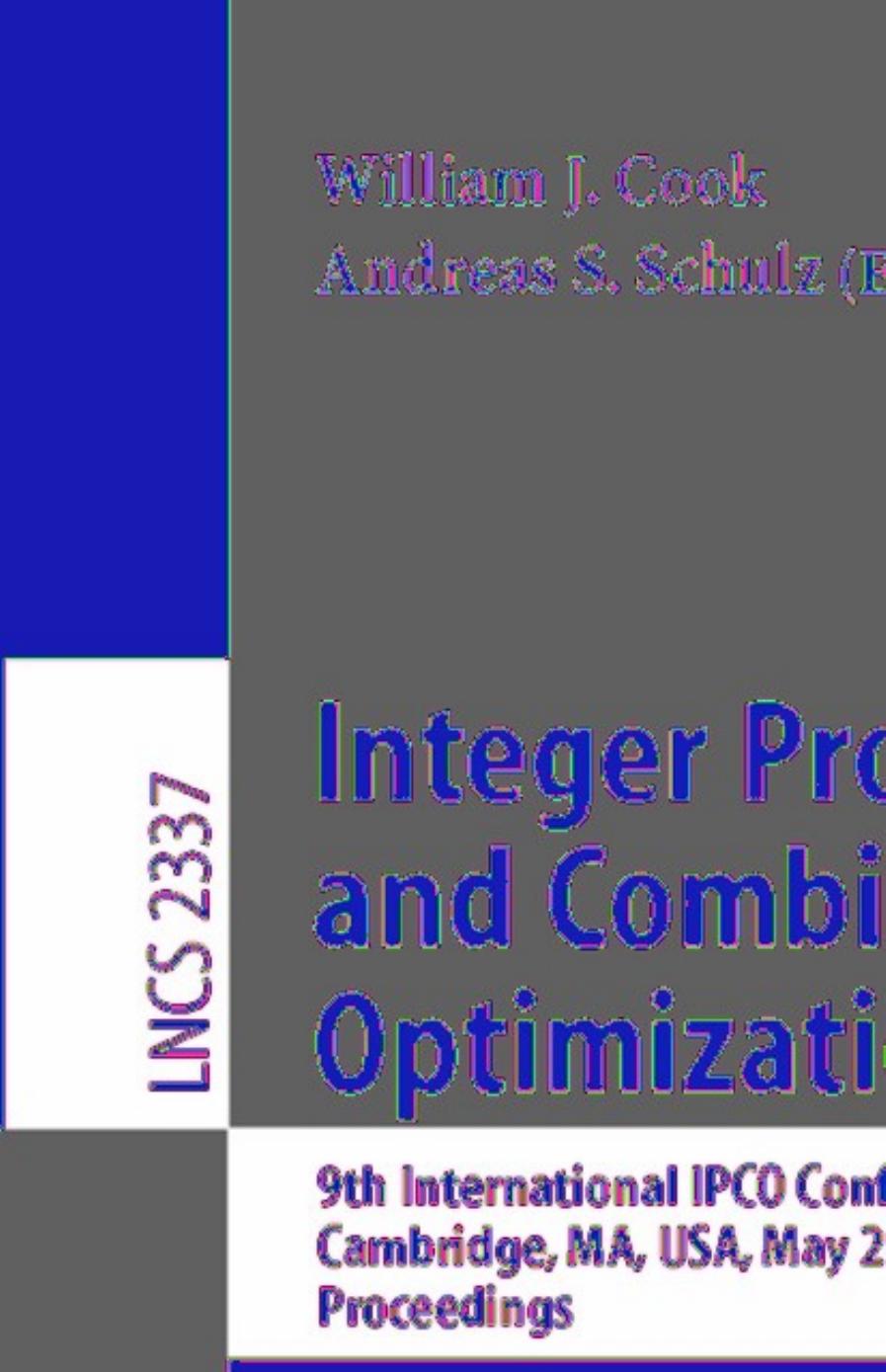 Integer Programming and Combinatorial Optimization: 9th International IPCO Conference Cambridge, MA, USA, May 27â29, 2002 Proceedings by Satoru Iwata (auth.) William J. Cook Andreas S. Schulz (eds.)