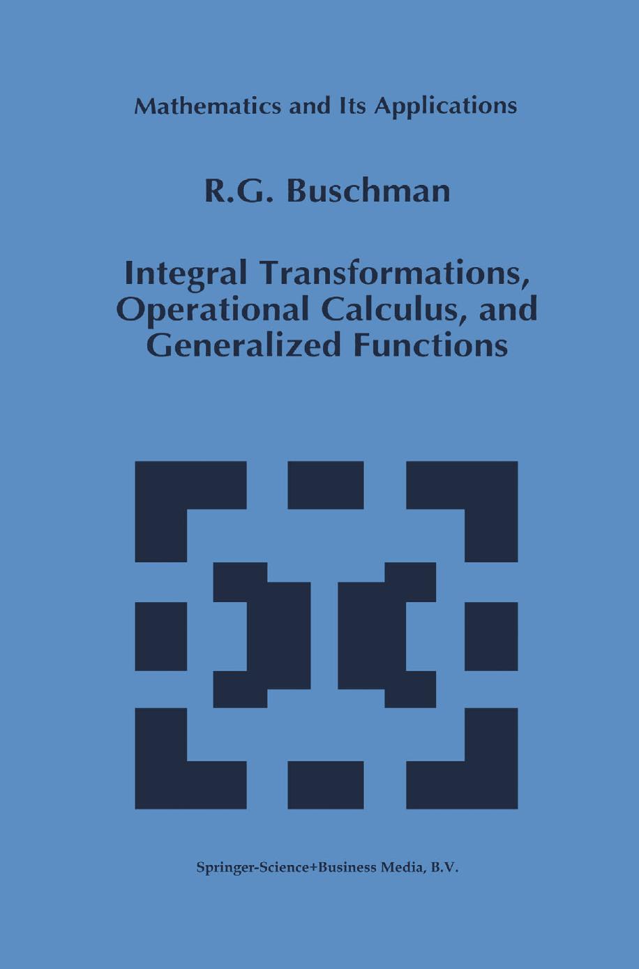 Integral Transformations, Operational Calculus, and Generalized Functions by R. G. Buschman (auth.)