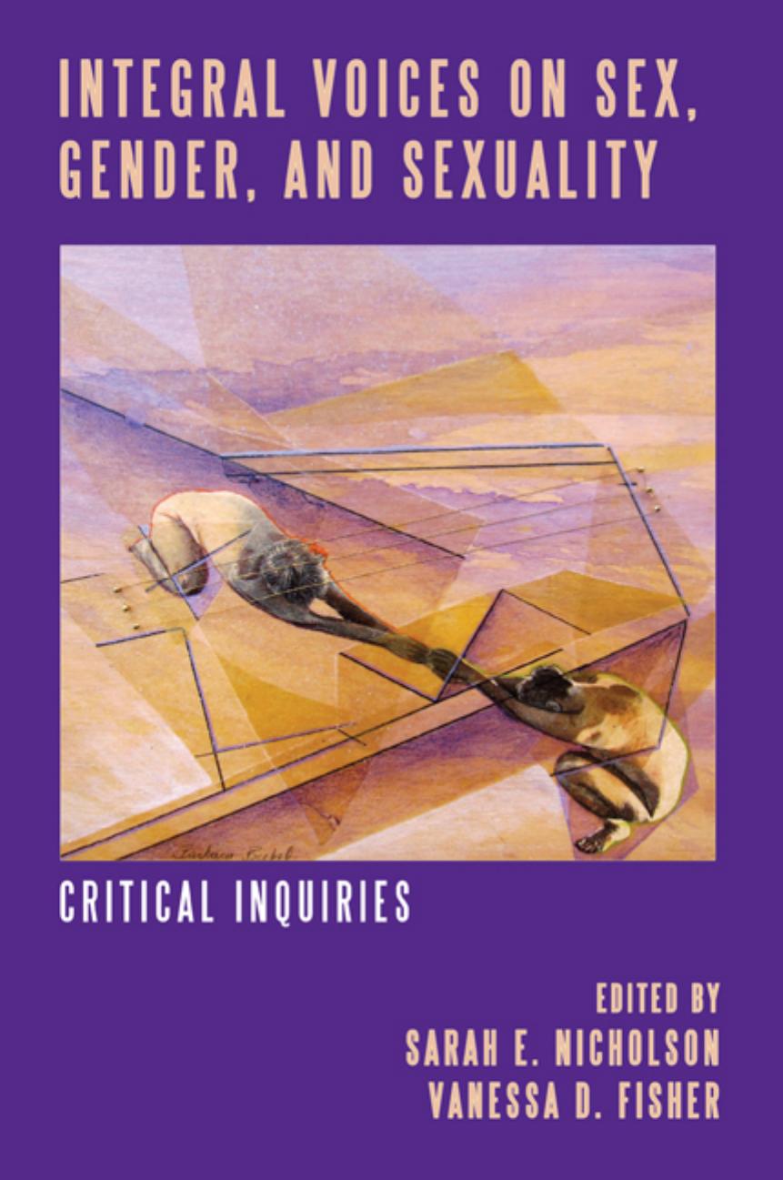Integral Voices on Sex, Gender, and Sexuality: Critical Inquiries by Sarah E. Nicholson; Vanessa D. Fisher (eds.)