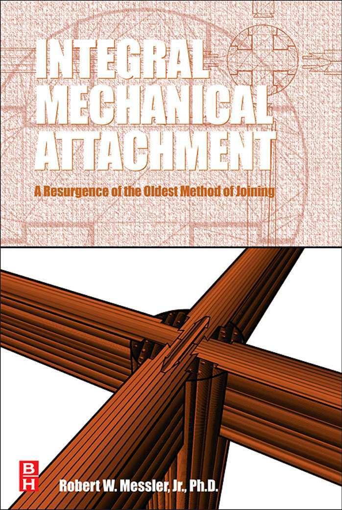 Integral mechanical attachment : a resurgence of the oldest method of joining by Robert W Messler