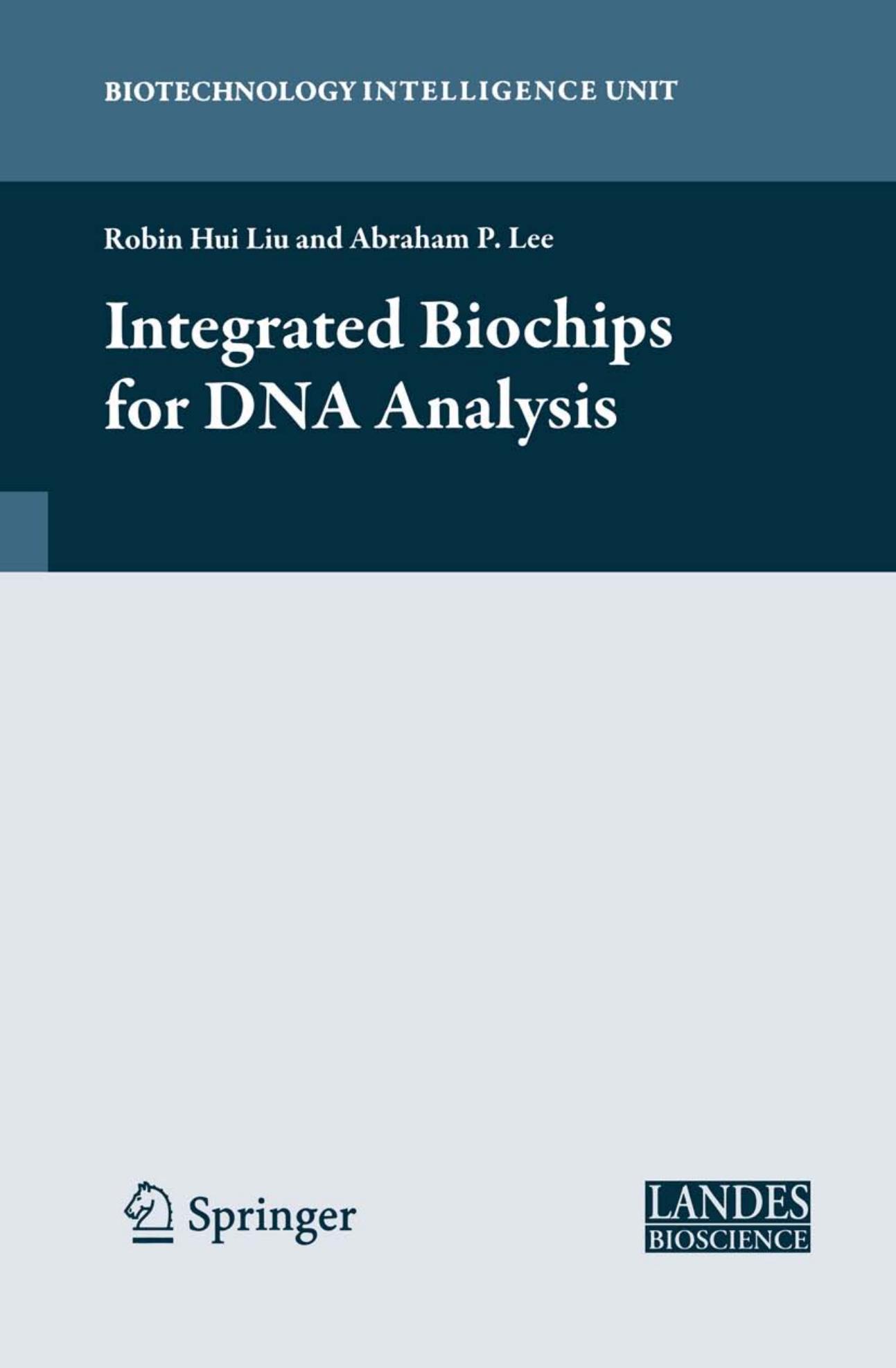 Integrated Biochips for DNA Analysis (Biotechnology Intelligence Unit) by Robin Liu Abraham P. Lee