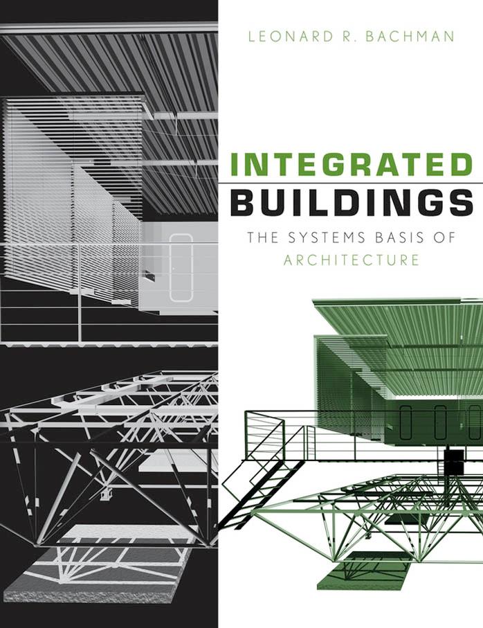 Integrated Buildings: The Systems Basis of Architecture by Leonard R. Bachman
