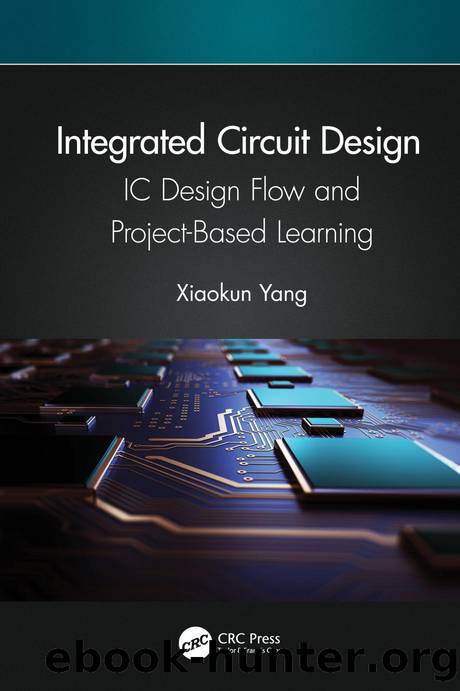 Integrated Circuit Design: IC Design Flow and Project-Based Learning by Xiaokun Yang