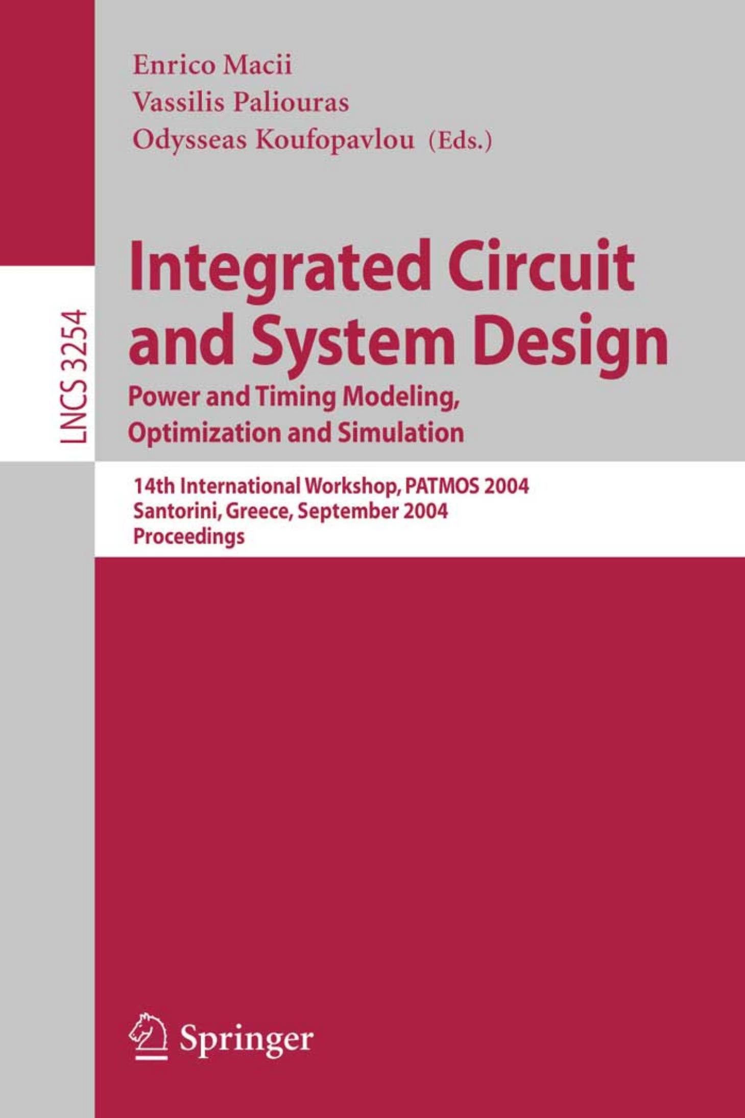 Integrated Circuit and System Design. Power and Timing Modeling, Optimization and Simulation: 14th International Workshop, PATMOS 2004, Santorini, Greece, September 15-17, 2004. Proceedings by Hugo De Man (auth.) Enrico Macii Vassilis Paliouras Odysseas Koufopavlou (eds.)