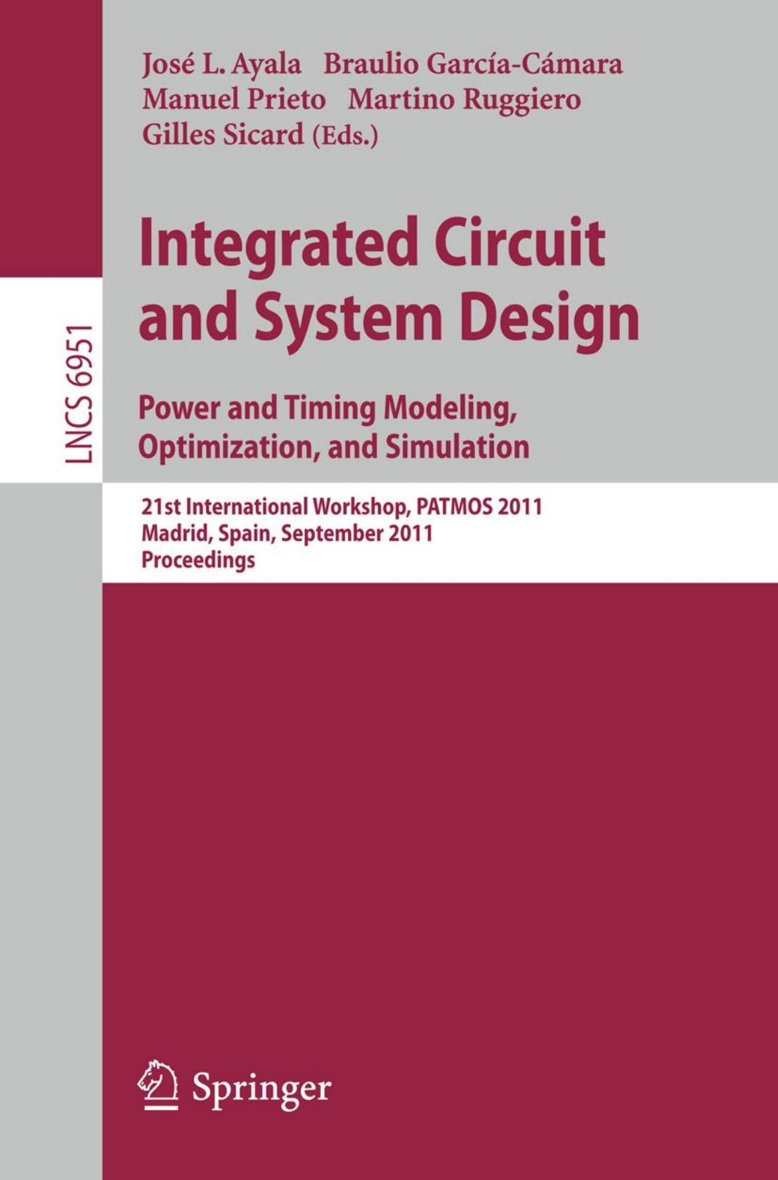 Integrated Circuit and System Design. Power and Timing Modeling, Optimization, and Simulation: 21st International Workshop, PATMOS 2011, Madrid, Spain, September 26-29, 2011. Proceedings by unknow