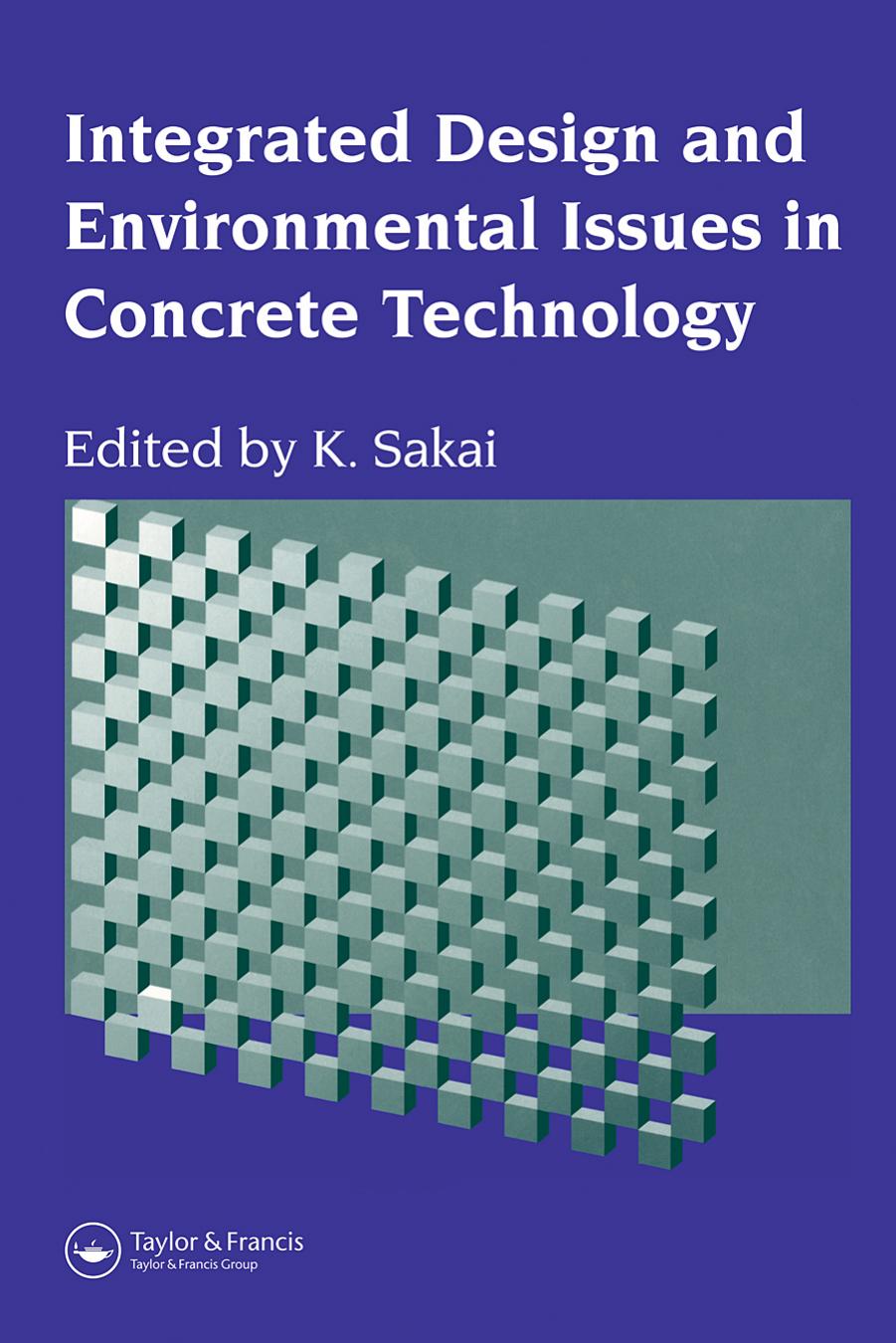 Integrated Design and Environmental Issues in Concrete Technology by Sakai K