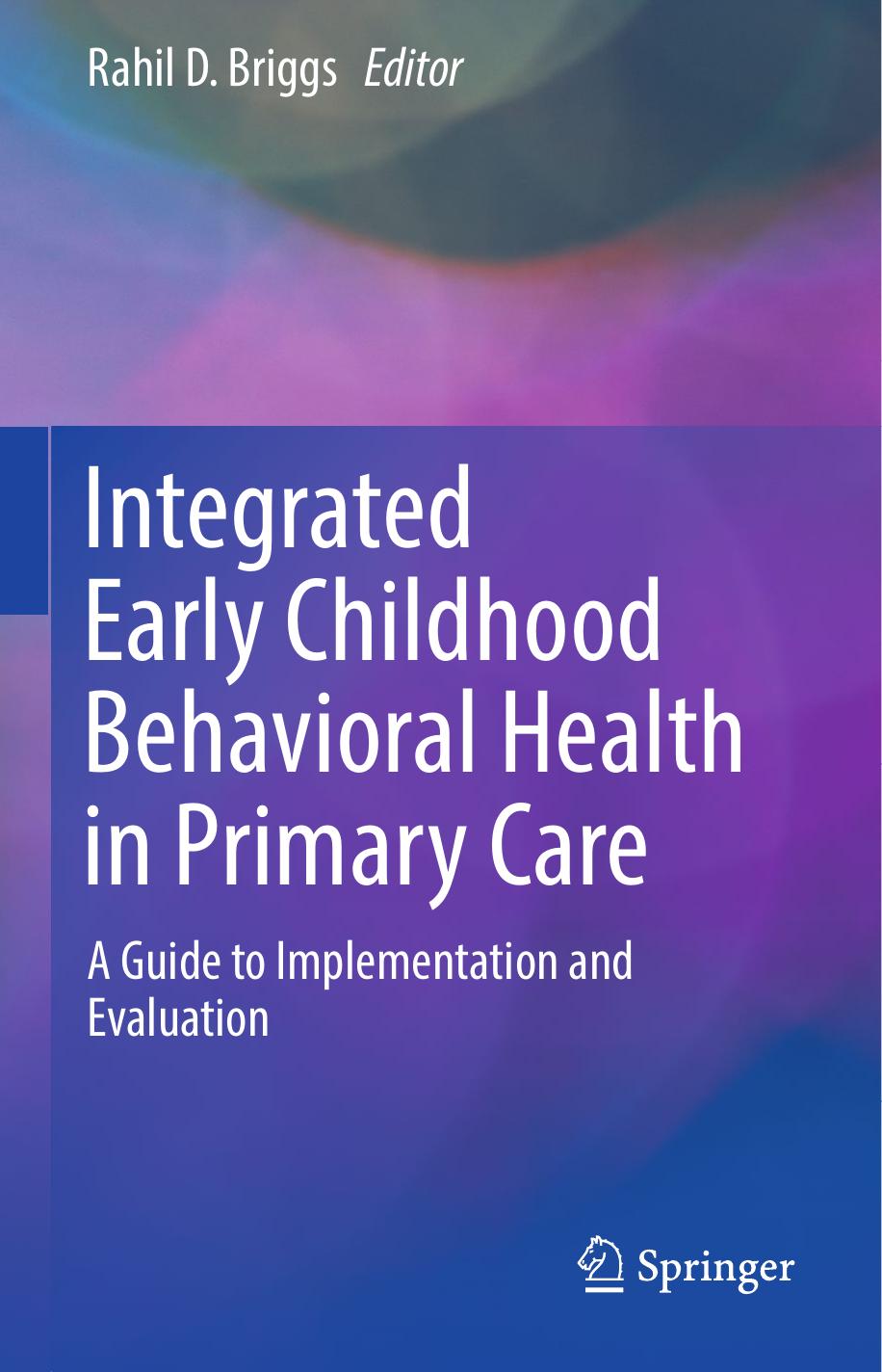 Integrated Early Childhood Behavioral Health in Primary Care: A Guide to Implementation and Evaluation by Rahil D. Briggs (eds.)