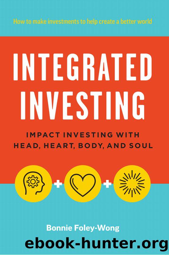 Integrated Investing: Impact Investing with Head, Heart, Body, and Soul by Foley-Wong Bonnie