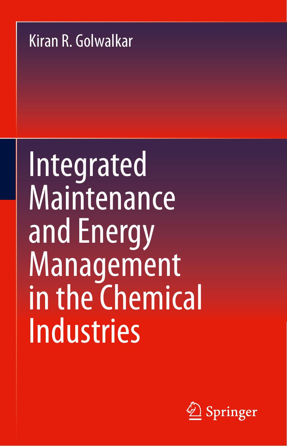 Integrated Maintenance and Energy Management in the Chemical Industries by Kiran R. Golwalkar