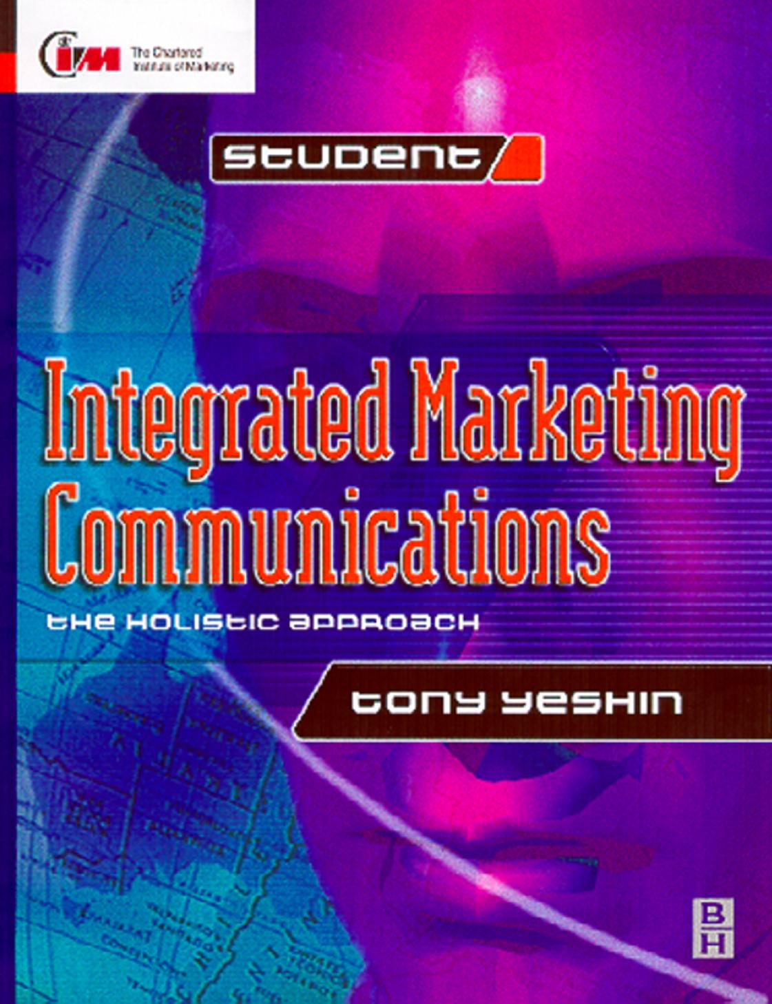Integrated Marketing Communications (Cim Student Series) by Tony Yeshin
