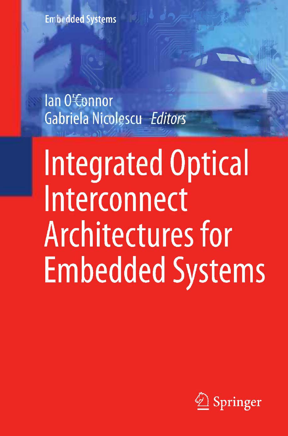 Integrated Optical Interconnect Architectures for Embedded Systems by Alberto Scandurra (auth.) Ian O'Connor Gabriela Nicolescu (eds.)