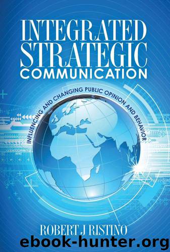 Integrated Strategic Communication: Influencing and Changing Public Opinion and Behavior by Ristino Robert