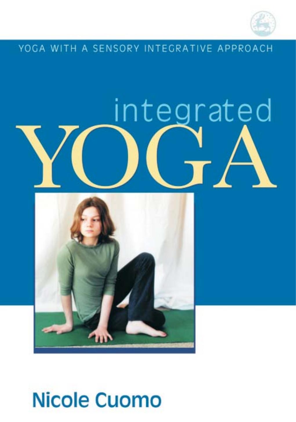 Integrated Yoga: Yoga with a Sensory Integrative Approach by Nicole Cuomo