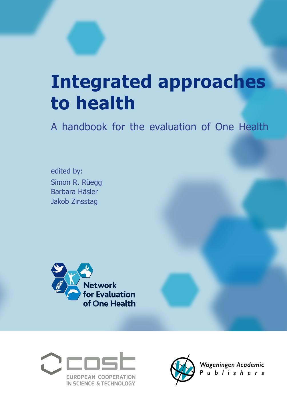 Integrated approaches to health: a handbook for the evaluation of One Health by Häsler Barbara; Rüegg Simon; Zinsstag Jakob