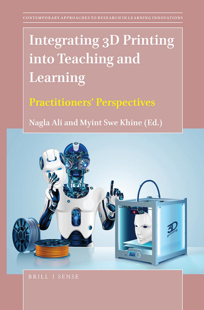 Integrating 3D Printing Into Teaching and Learning : Practitioners' Perspectives by Nagla Ali Myint Swe Khine