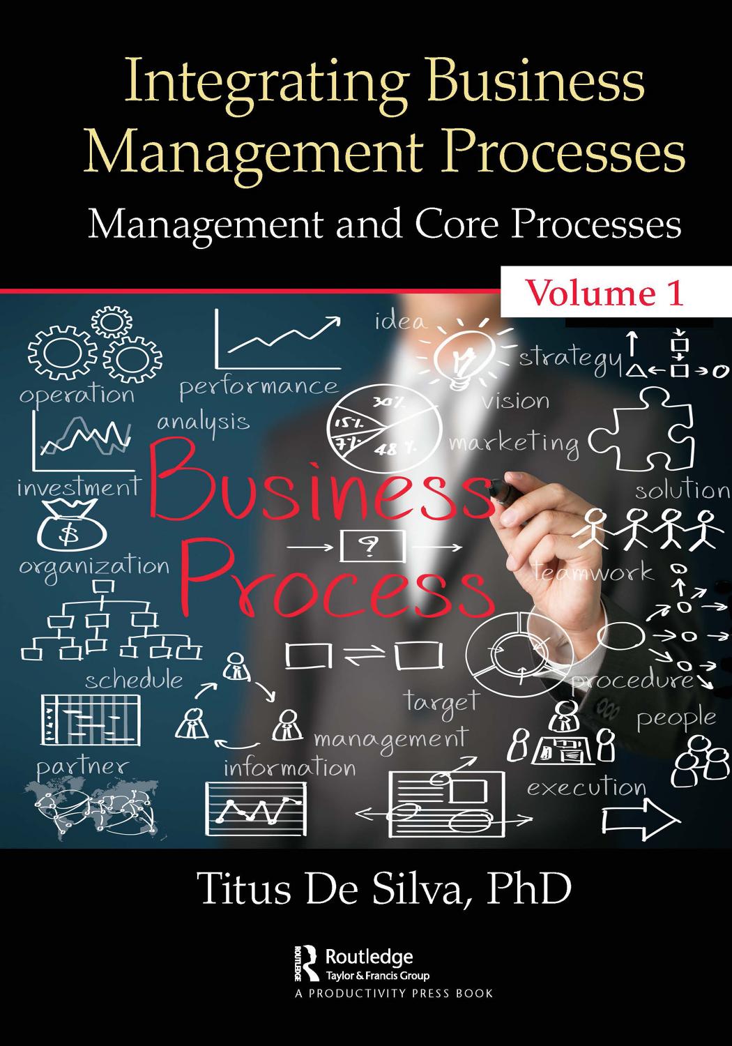 Integrating Business Management Processes; Volume 1: Management and Core Processes by Dr. Titus De Silva