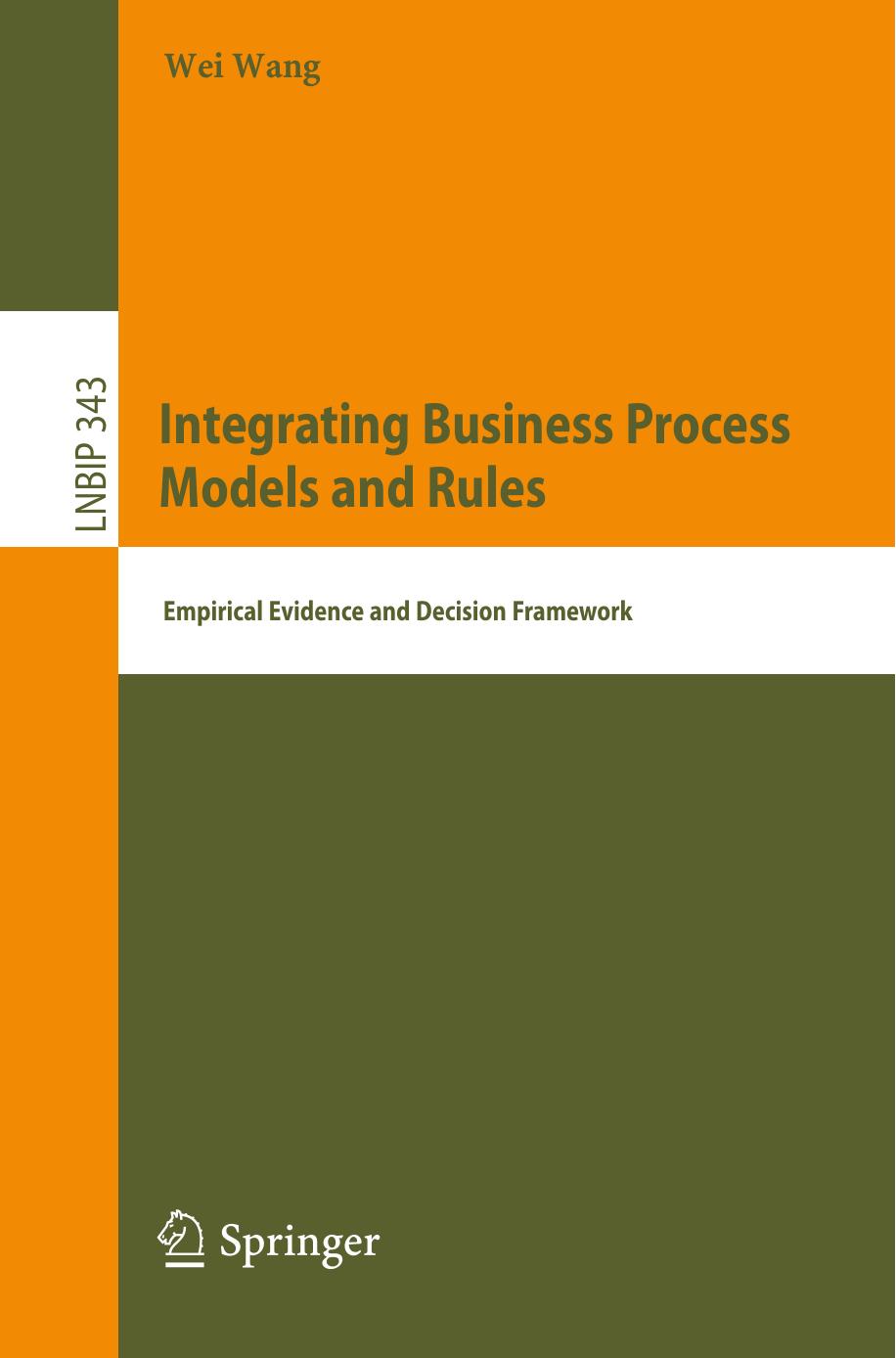 Integrating Business Process Models and Rules: Empirical Evidence and Decision Framework by Wei Wang