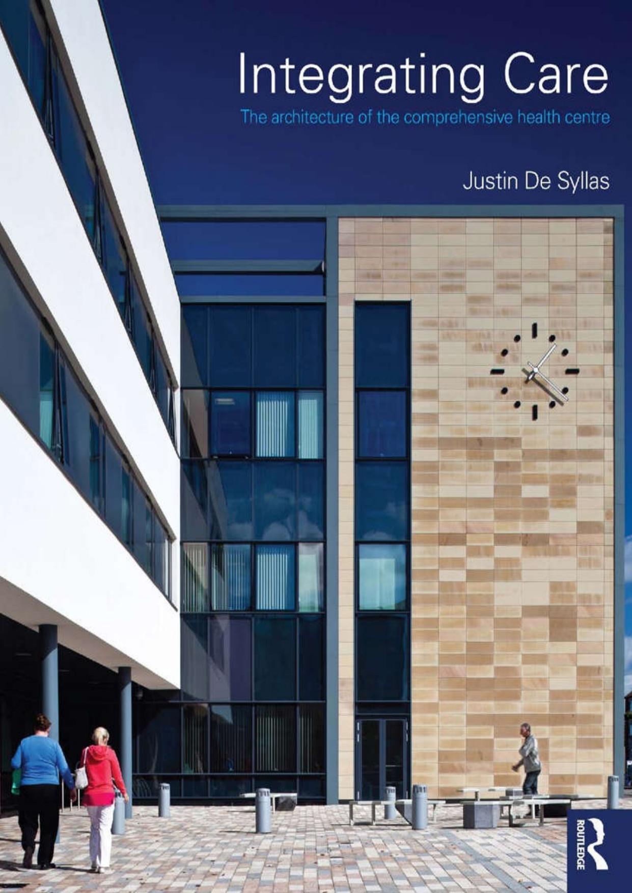 Integrating Care: The architecture of the comprehensive health centre by Unknow