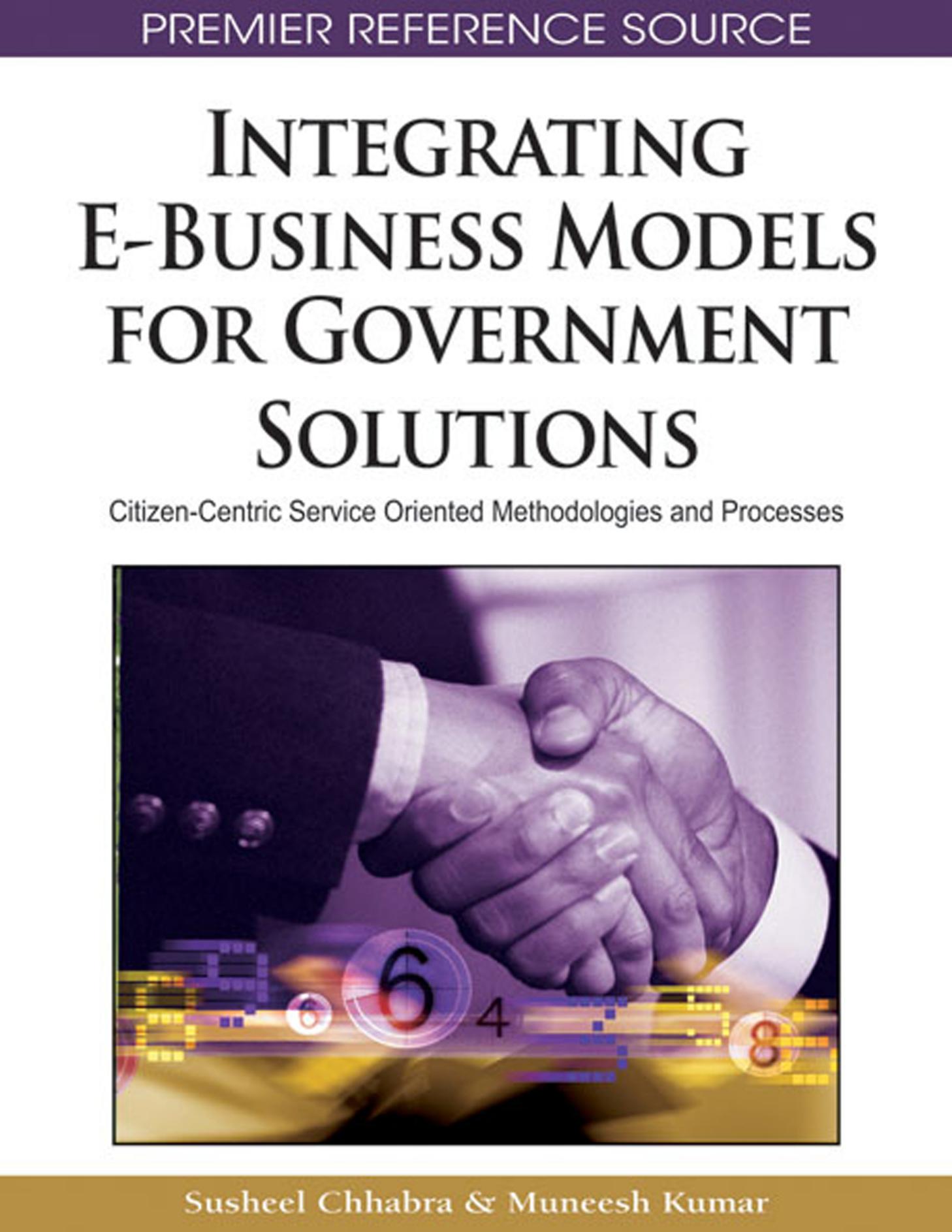 Integrating E-business Models for Government Solutions: Citizen-centric Service Oriented Methodologies and Processes by Susheel Chhabra Muneesh Kumar Susheel Chhabra Muneesh Kumar