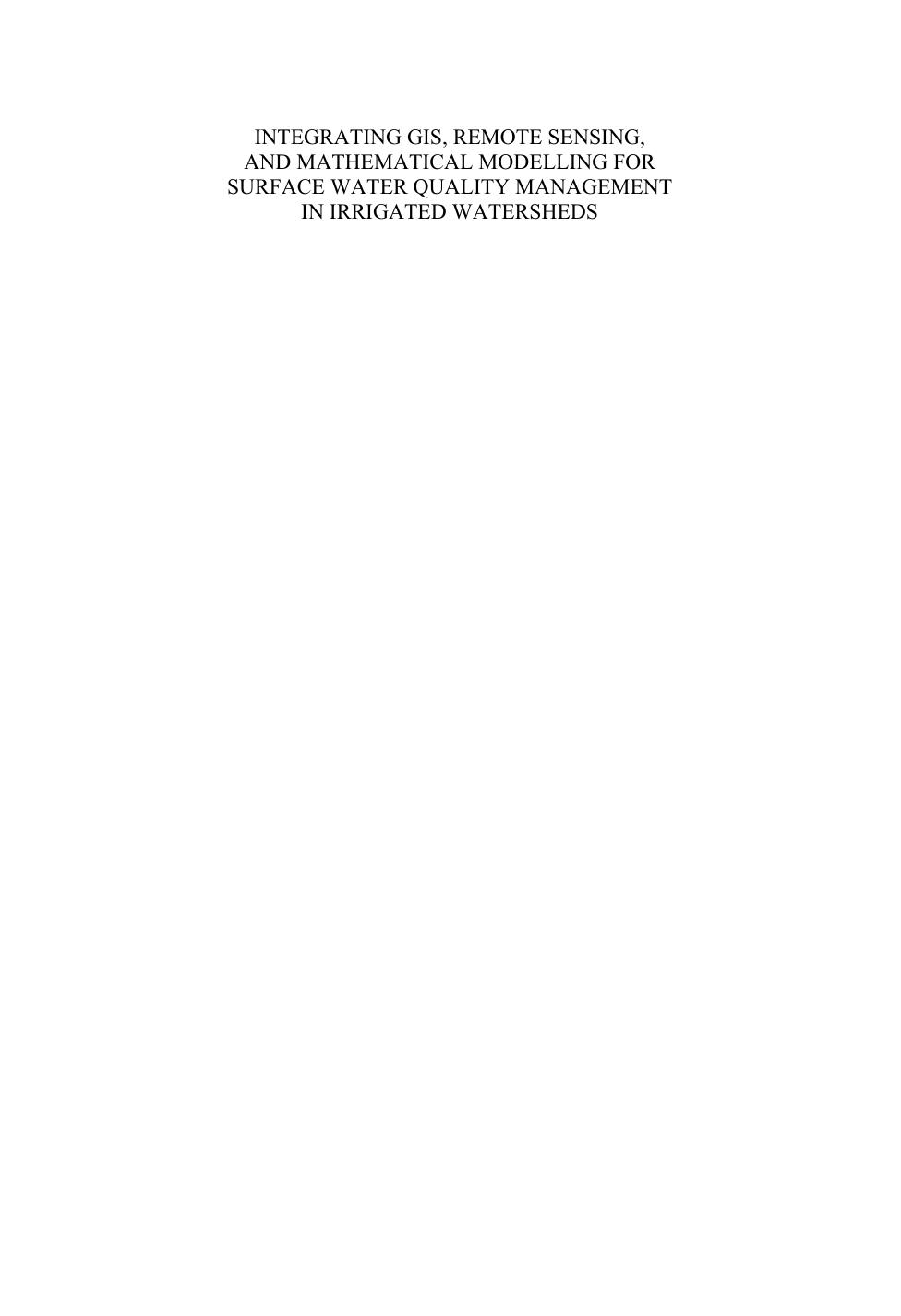 Integrating GIS, Remote Sensing, and Mathematical Modelling for Surface Water Quality Management in Irrigated Watersheds: UNESCO-IHE PhD Thesis by Amel Moustafa Azab