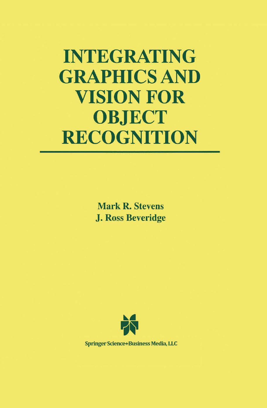 Integrating Graphics and Vision for Object Recognition by Mark R. Stevens J. Ross Beveridge (auth.)