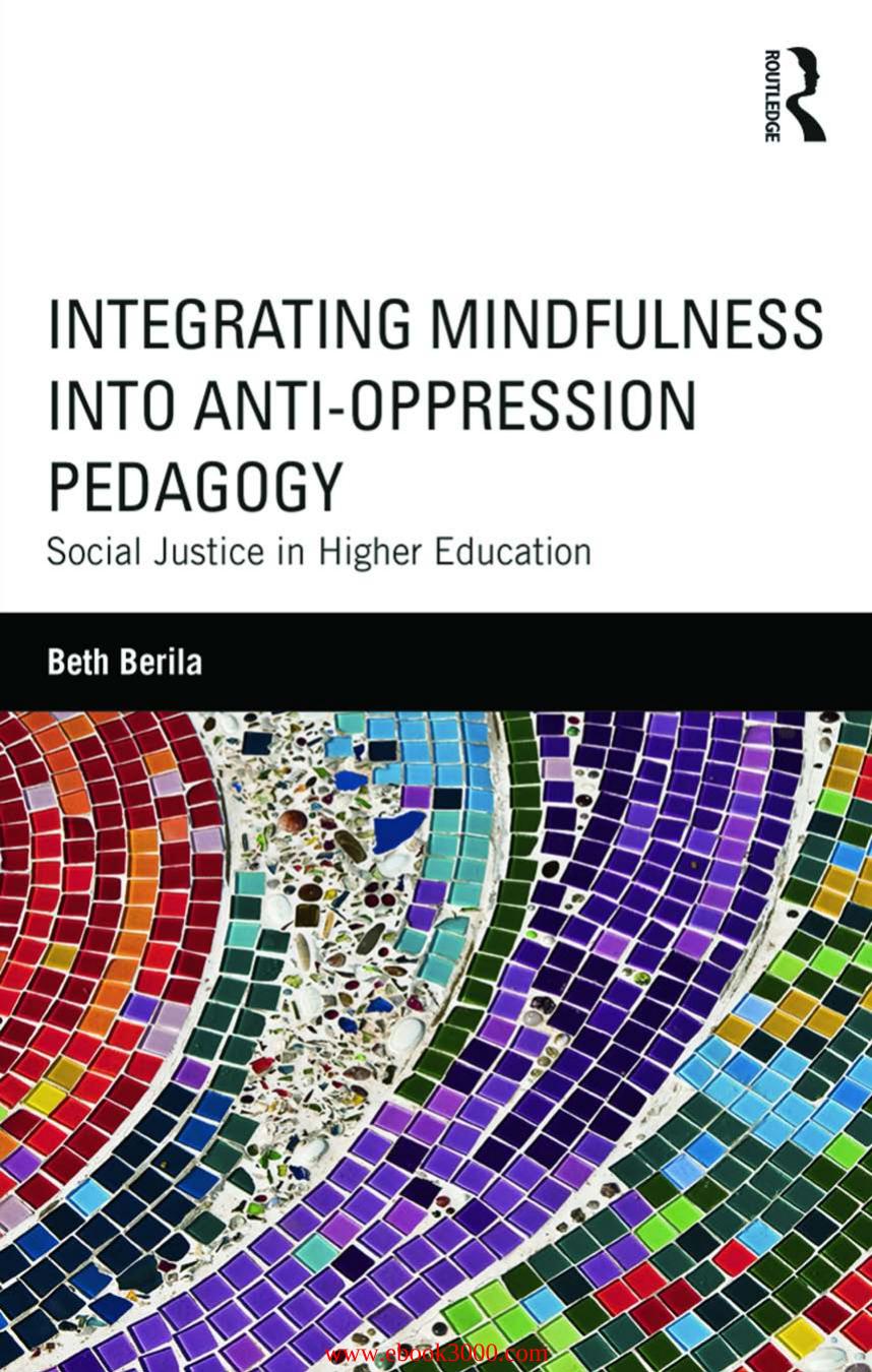 Integrating Mindfulness into Anti-Oppression Pedagogy: Social Justice in Higher Education by Unknow