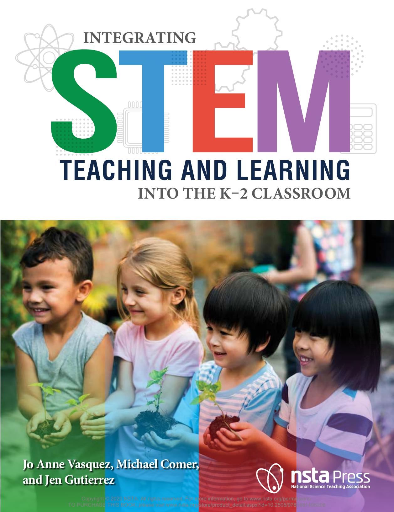 Integrating STEM Teaching and Learning into the K-2 Classroom by Jo Anne Vasquez; Michael Comer; Jen Gutierrez