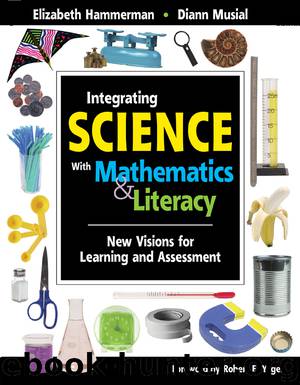 Integrating Science with Mathematics & Literacy: New Visions for Learning and Assessment by Elizabeth Hammerman Diann Musial