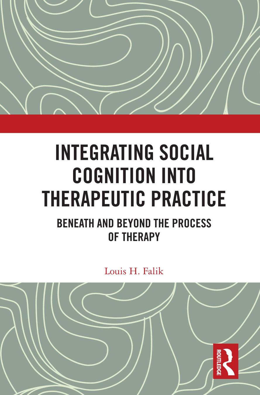 Integrating Social Cognition into Therapeutic Practice: Beneath and Beyond the Process of Therapy by Louis H. Falik