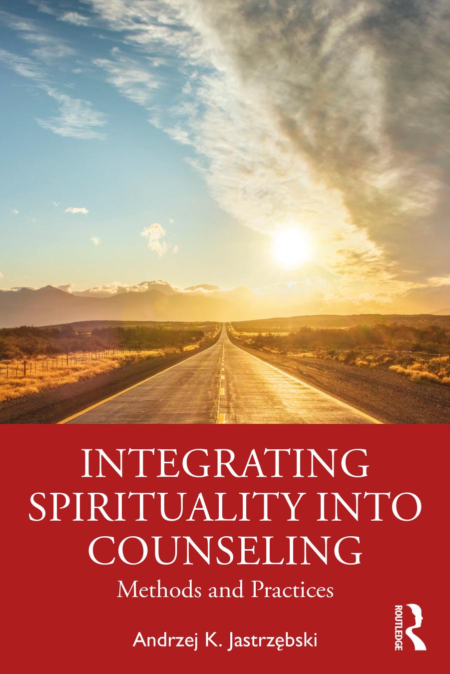 Integrating Spirituality into Counseling: Methods and Practices by Andrzej K. Jastrzębski