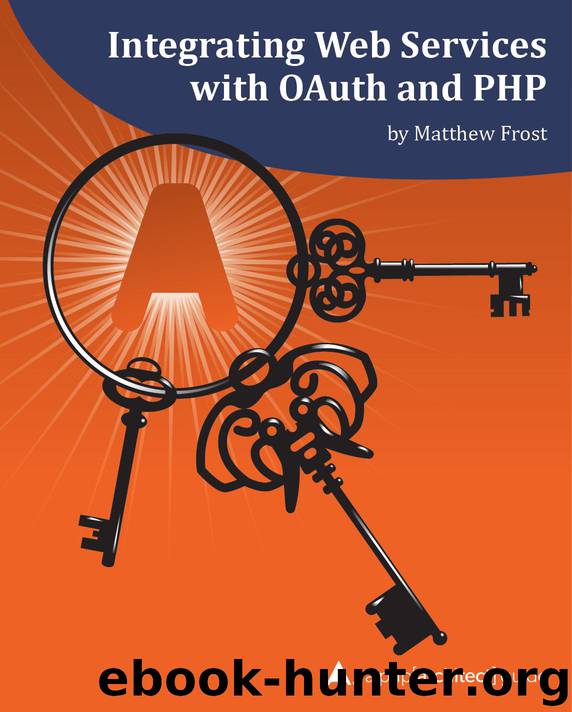 Integrating Web Services with OAuth and PHP by Matthew Frost & Matthew Frost