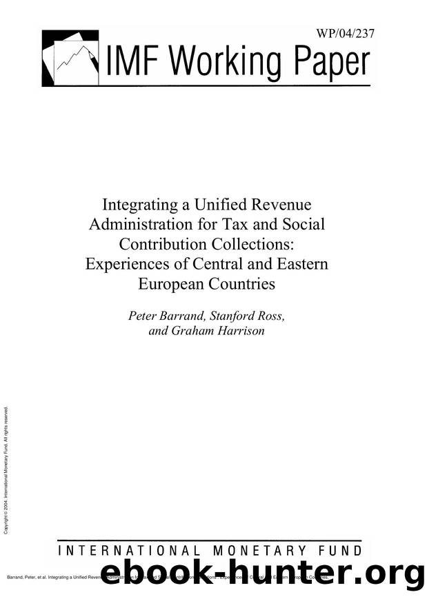 Integrating a Unified Revenue Administration for Tax and Social Contribution Collections : Experiences of Central and Eastern European Countries by Peter Barrand; Stanford G. Ross; Graham Harrison