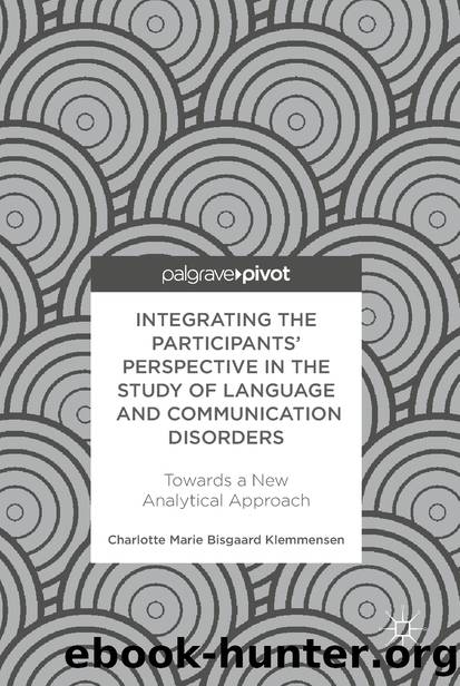 Integrating the Participants’ Perspective in the Study of Language and Communication Disorders by Charlotte Marie Bisgaard Klemmensen
