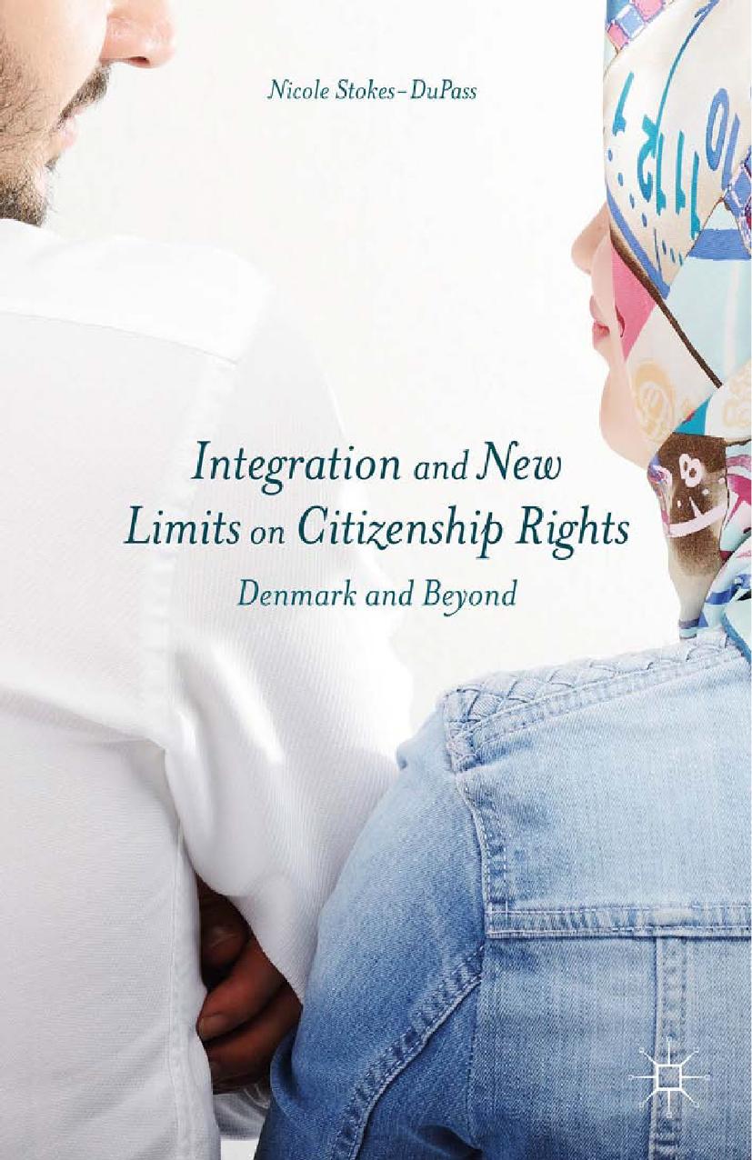 Integration and New Limits on Citizenship Rights: Denmark and Beyond by Nicole Stokes-DuPass (auth.)
