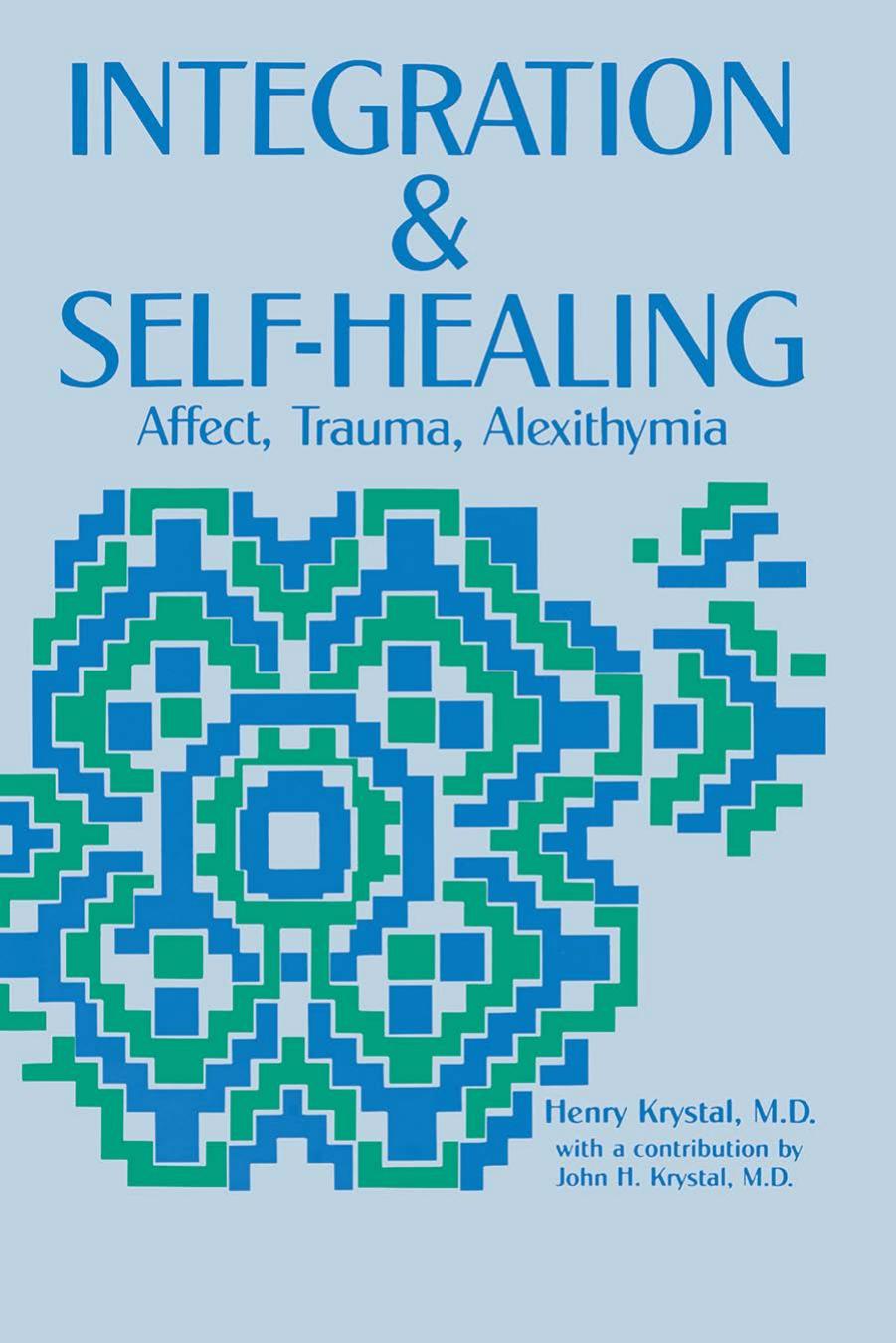 Integration and Self Healing: Affect--Trauma--Alexithymia by Henry Krystal