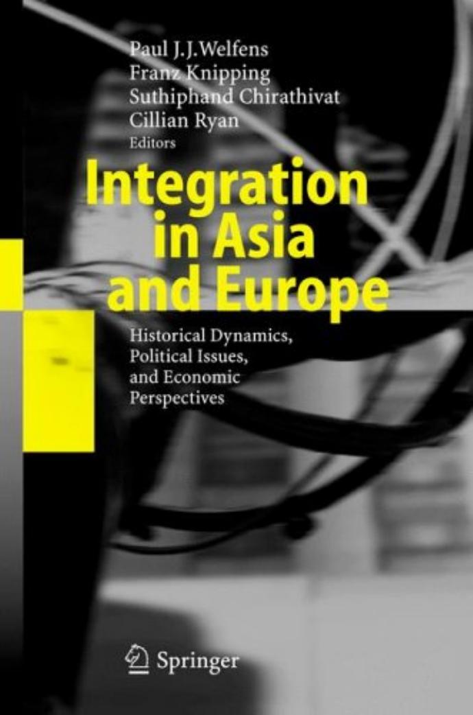 Integration in Asia and Europe: Historical Dynamics, Political Issues, and Economic Perspectives by Paul J.J. Welfens Franz Knipping Suthiphand Chirathivat