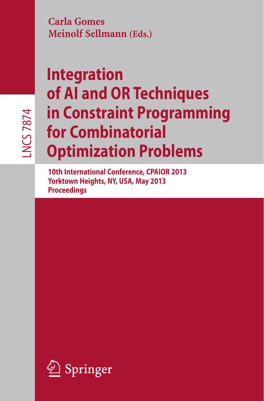 Integration of AI and OR Techniques in Constraint Programming for Combinatorial Optimization Problems: 10th International Conference, CPAIOR 2013, Yorktown Heights, NY, USA, May 18 by Tobias Achterberg Ashish Sabharwal (auth.) Carla Gomes Meinolf Sellmann (eds.)