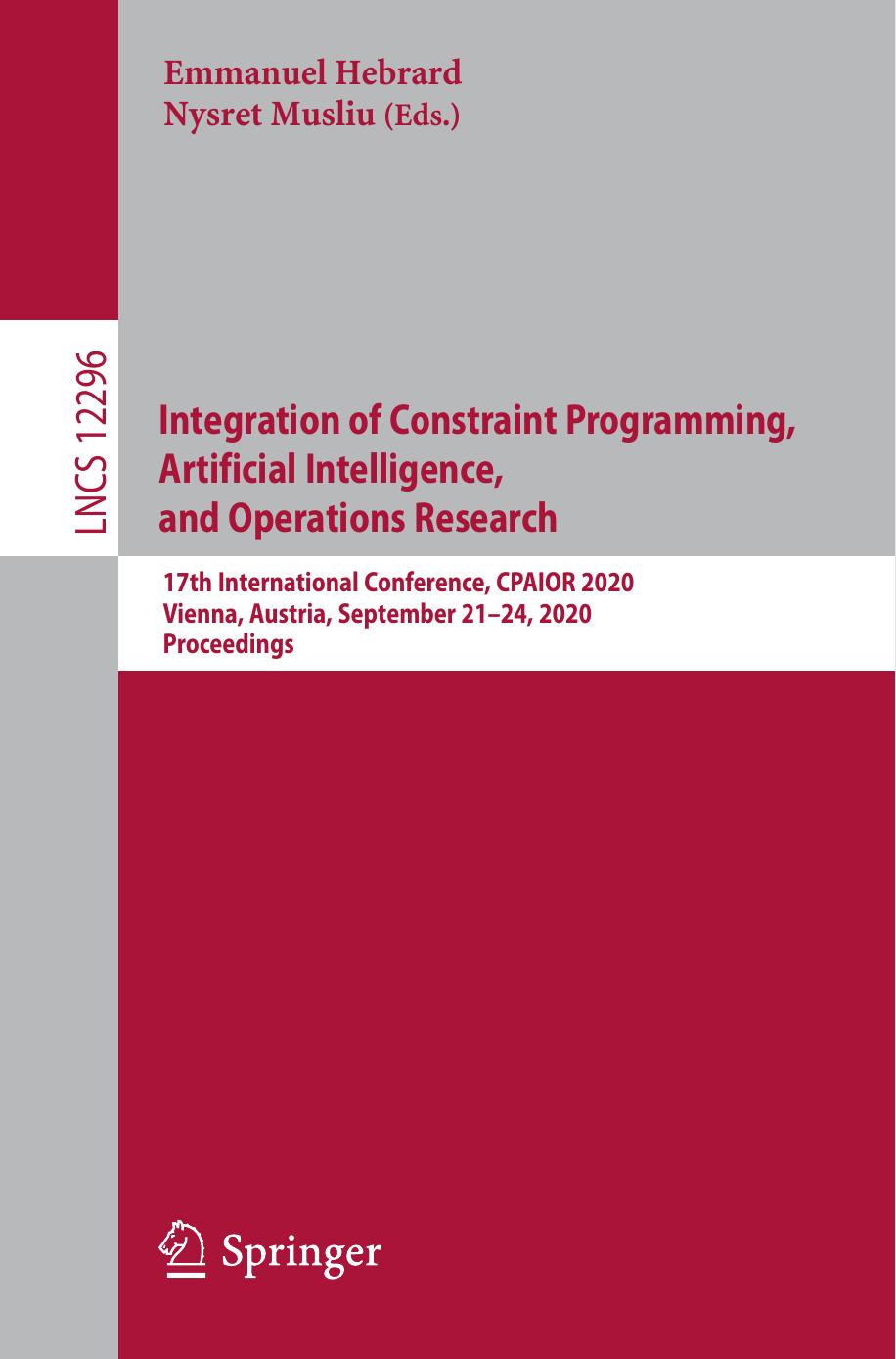 Integration of Constraint Programming, Artificial Intelligence, and Operations Research: 17th International Conference, CPAIOR 2020, Vienna, Austria, September 21â24, 2020, Proceedings by Emmanuel Hebrard Nysret Musliu